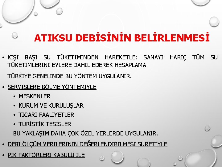 ATIKSU DEBİSİNİN BELİRLENMESİ • KIŞI BAŞI SU TÜKETIMINDEN HAREKETLE: SANAYI HARIÇ TÜM SU TÜKETIMLERINI ATIKSU DEBİSİNİN BELİRLENMESİ • KIŞI BAŞI SU TÜKETIMINDEN HAREKETLE: SANAYI HARIÇ TÜM SU TÜKETIMLERINI