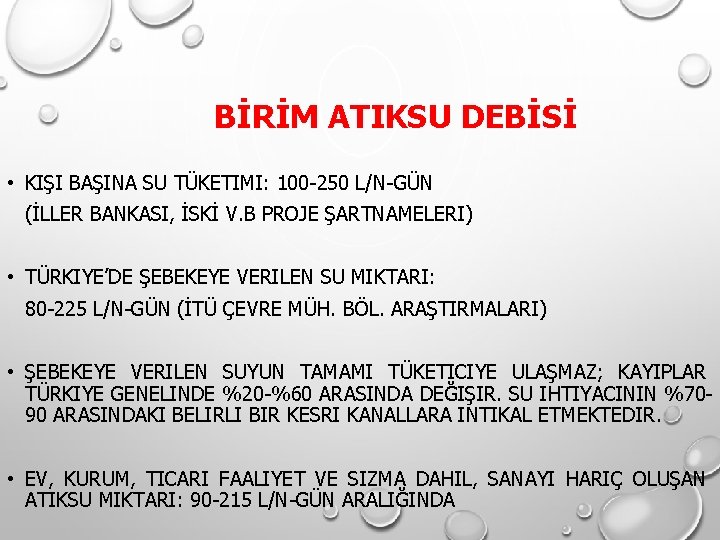 BİRİM ATIKSU DEBİSİ • KIŞI BAŞINA SU TÜKETIMI: 100 -250 L/N-GÜN (İLLER BANKASI, İSKİ BİRİM ATIKSU DEBİSİ • KIŞI BAŞINA SU TÜKETIMI: 100 -250 L/N-GÜN (İLLER BANKASI, İSKİ