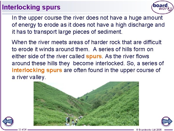 Interlocking spurs In the upper course the river does not have a huge amount