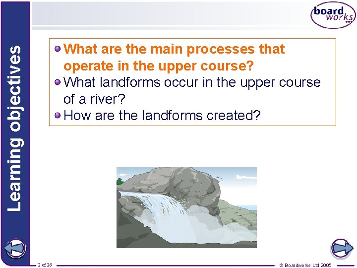 Learning objectives What are the main processes that operate in the upper course? What