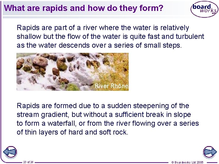 What are rapids and how do they form? Rapids are part of a river