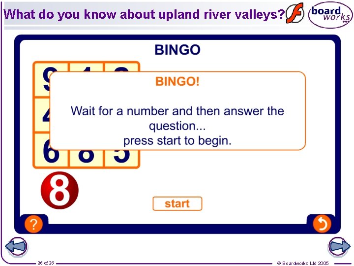 What do you know about upland river valleys? 26 of 26 © Boardworks Ltd