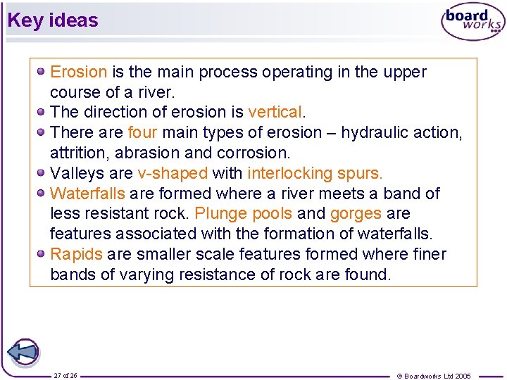 Key ideas Erosion is the main process operating in the upper course of a