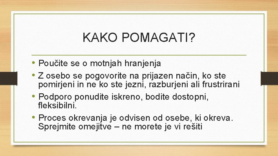 KAKO POMAGATI? • Poučite se o motnjah hranjenja • Z osebo se pogovorite na