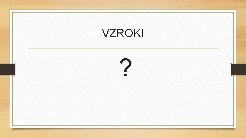 VZROKI ? 