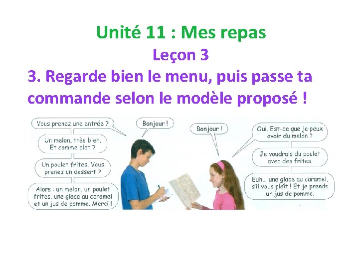 Unité 11 : Mes repas Leçon 3 3. Regarde bien le menu, puis passe