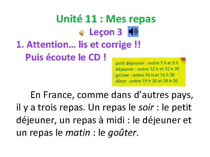 Unité 11 : Mes repas Leçon 3 1. Attention… lis et corrige !! Puis