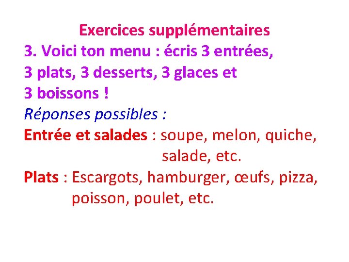 Exercices supplémentaires 3. Voici ton menu : écris 3 entrées, 3 plats, 3 desserts,