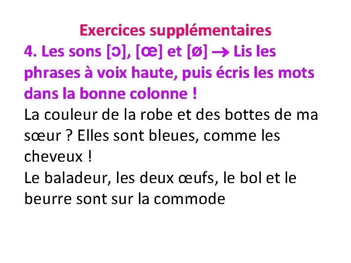 Exercices supplémentaires 4. Les sons [ɔ], [œ] et [ø] Lis les phrases à voix