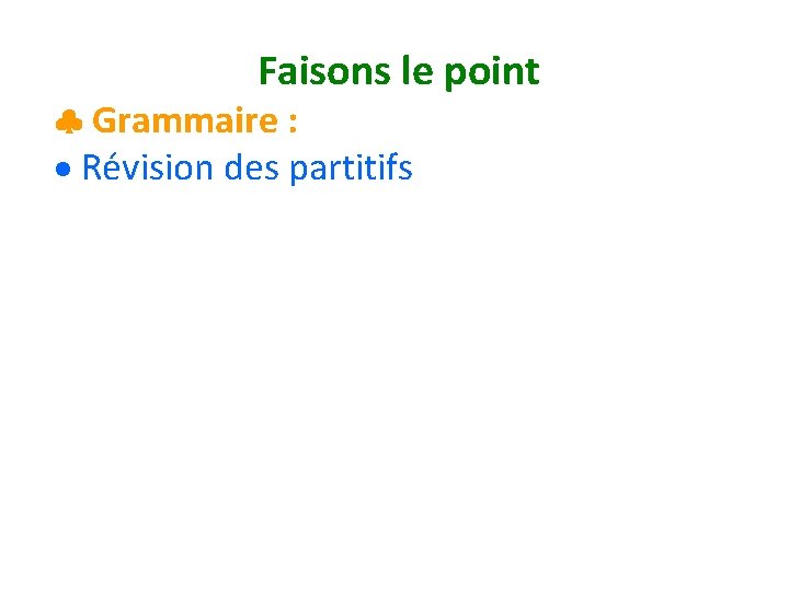 Faisons le point Grammaire : Révision des partitifs 