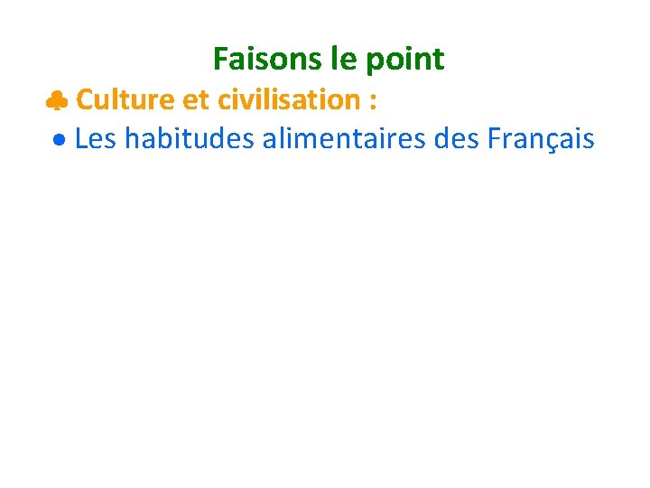 Faisons le point Culture et civilisation : Les habitudes alimentaires des Français 