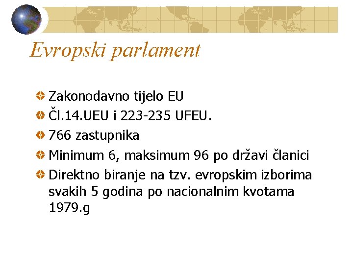 Evropski parlament Zakonodavno tijelo EU Čl. 14. UEU i 223 -235 UFEU. 766 zastupnika