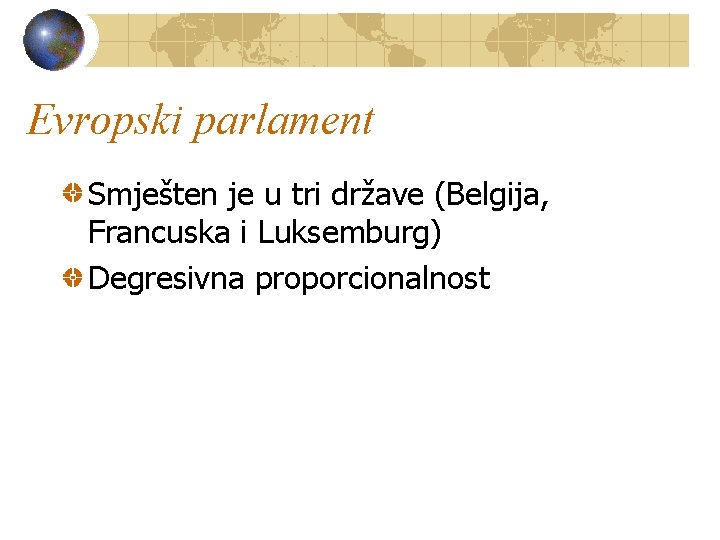 Evropski parlament Smješten je u tri države (Belgija, Francuska i Luksemburg) Degresivna proporcionalnost 