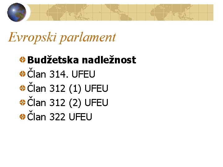 Evropski parlament Budžetska nadležnost Član 314. UFEU Član 312 (1) UFEU Član 312 (2)