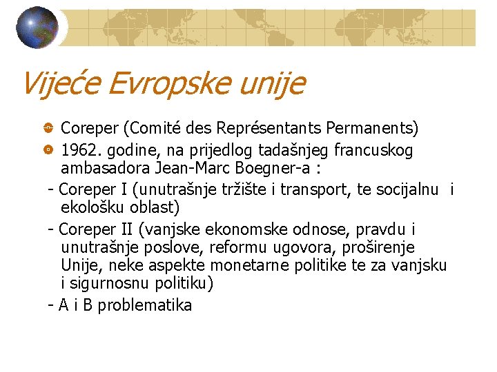Vijeće Evropske unije Coreper (Comité des Représentants Permanents) 1962. godine, na prijedlog tadašnjeg francuskog