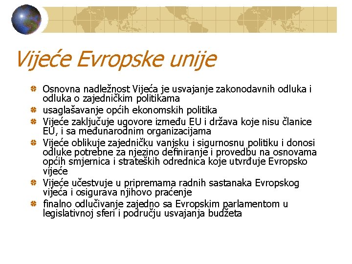 Vijeće Evropske unije Osnovna nadležnost Vijeća je usvajanje zakonodavnih odluka i odluka o zajedničkim