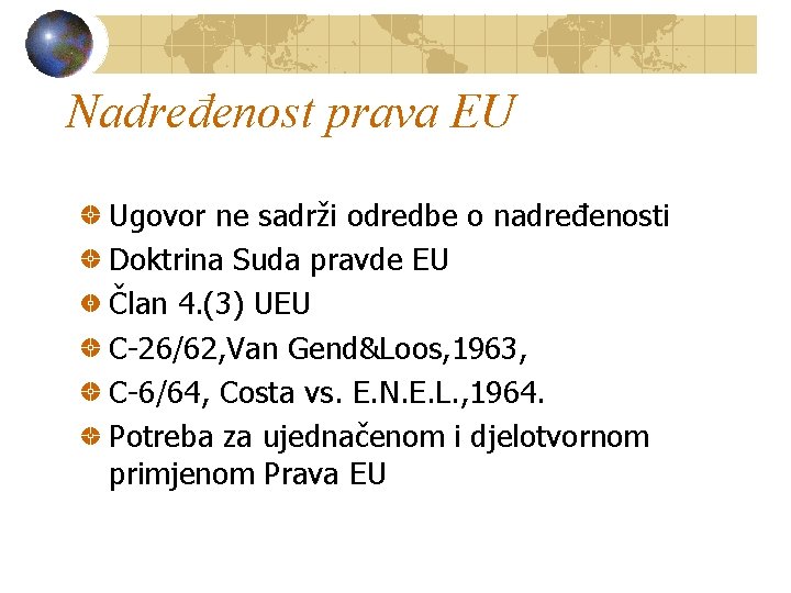 Nadređenost prava EU Ugovor ne sadrži odredbe o nadređenosti Doktrina Suda pravde EU Član