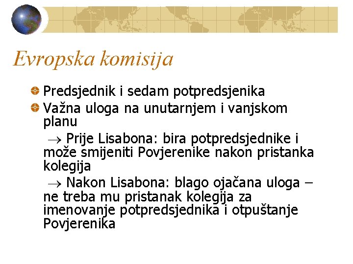 Evropska komisija Predsjednik i sedam potpredsjenika Važna uloga na unutarnjem i vanjskom planu Prije