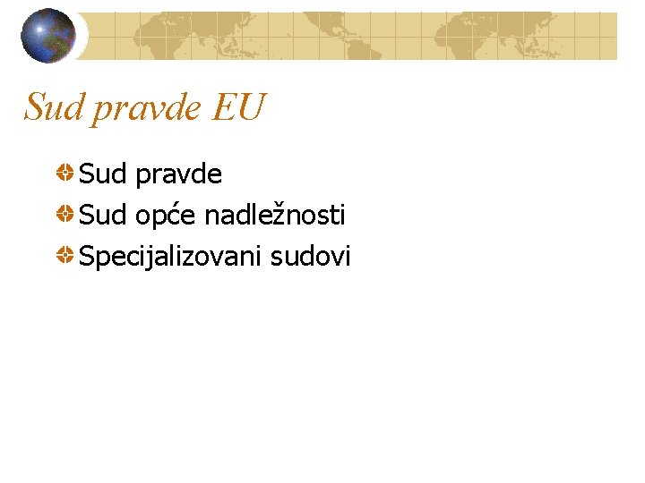 Sud pravde EU Sud pravde Sud opće nadležnosti Specijalizovani sudovi 