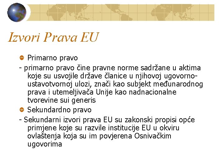 Izvori Prava EU Primarno pravo - primarno pravo čine pravne norme sadržane u aktima