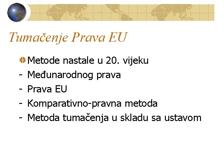 Tumačenje Prava EU - Metode nastale u 20. vijeku Međunarodnog prava Prava EU Komparativno-pravna