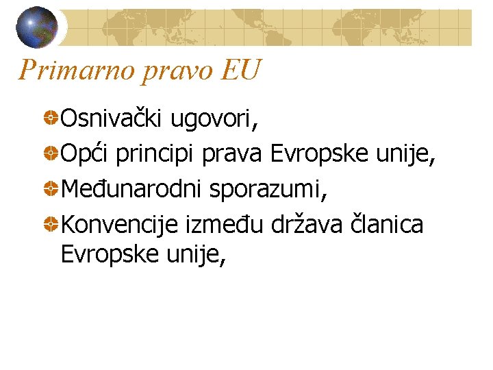 Primarno pravo EU Osnivački ugovori, Opći principi prava Evropske unije, Međunarodni sporazumi, Konvencije između