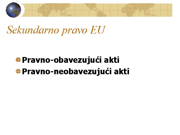 Sekundarno pravo EU Pravno-obavezujući akti Pravno-neobavezujući akti 