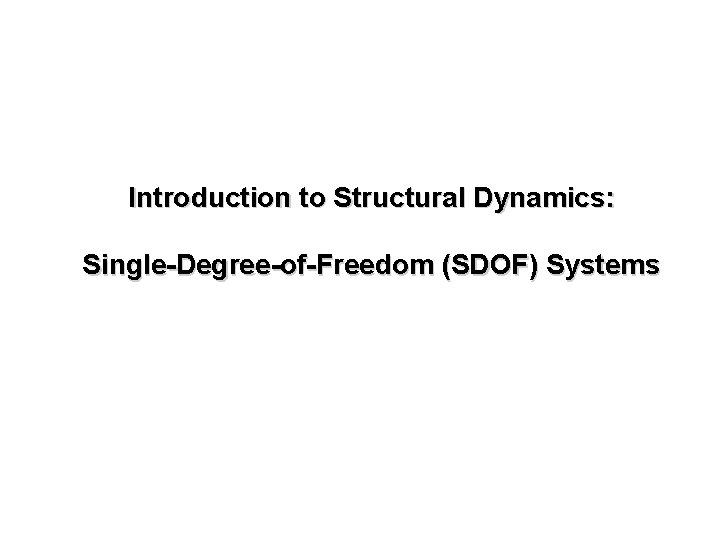 Introduction to Structural Dynamics: Single-Degree-of-Freedom (SDOF) Systems 