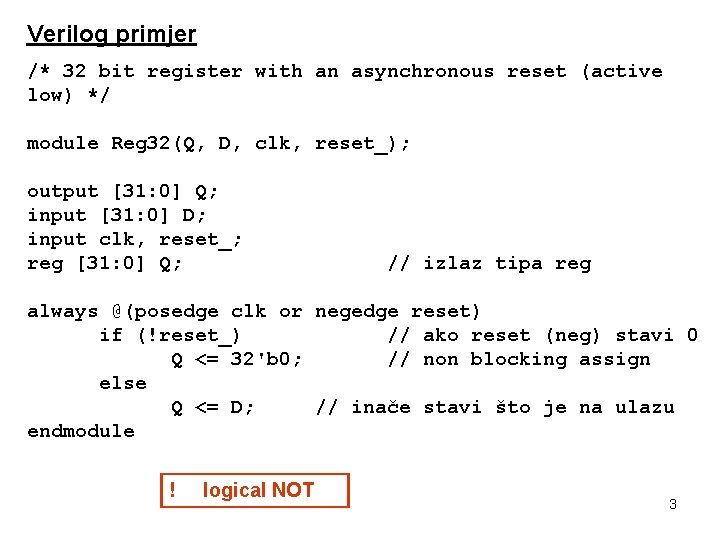 Verilog primjer /* 32 bit register with an asynchronous reset (active low) */ module