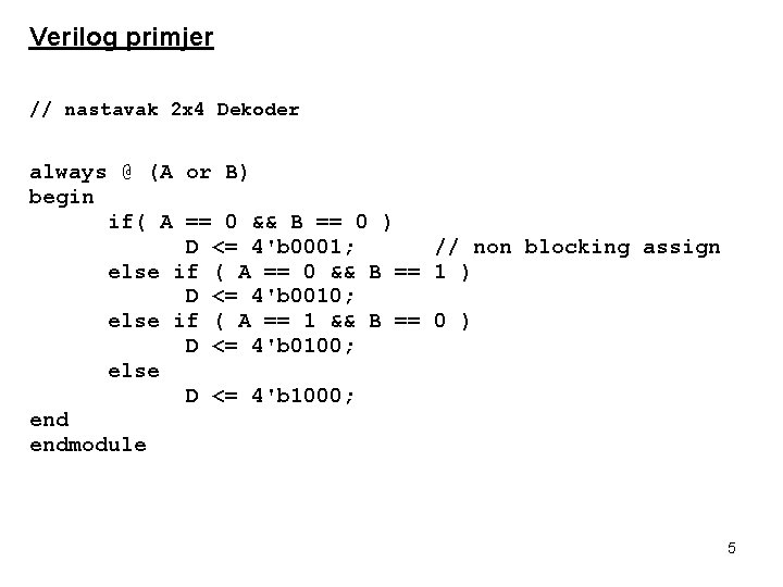 Verilog primjer // nastavak 2 x 4 Dekoder always @ (A or B) begin