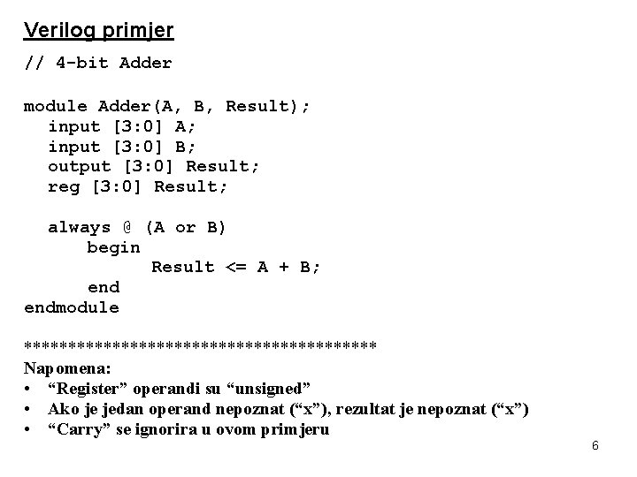 Verilog primjer // 4 -bit Adder module Adder(A, B, Result); input [3: 0] A;