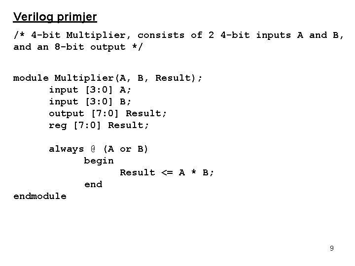 Verilog primjer /* 4 -bit Multiplier, consists of 2 4 -bit inputs A and
