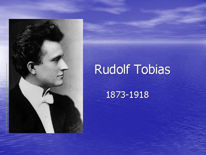 Rudolf Tobias 1873 -1918 