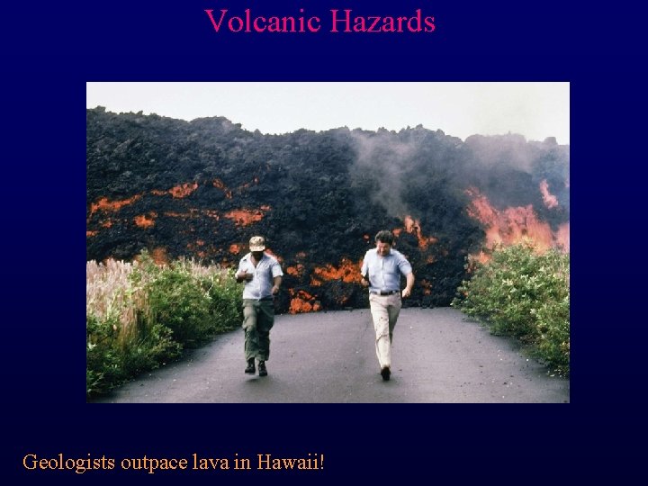 Volcanic Hazards Geologists outpace lava in Hawaii! 