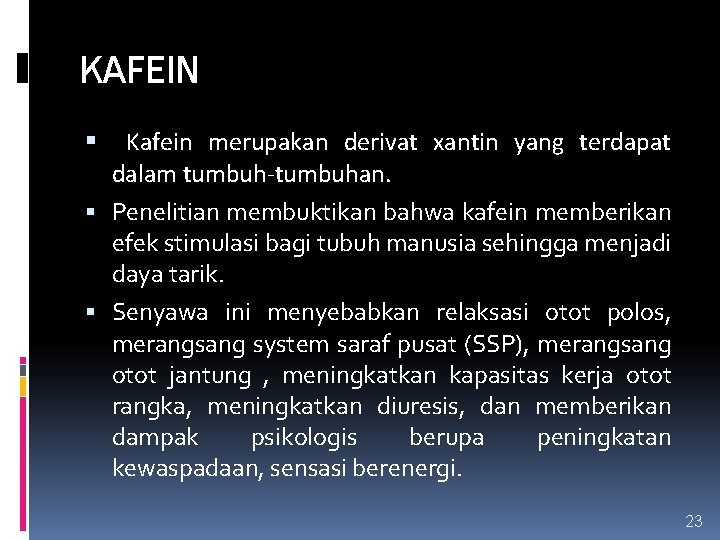 KAFEIN Kafein merupakan derivat xantin yang terdapat dalam tumbuh-tumbuhan. Penelitian membuktikan bahwa kafein memberikan