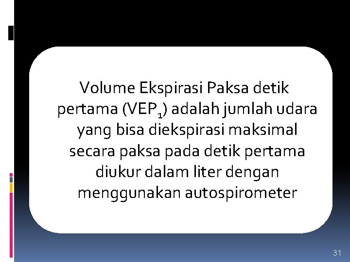  Volume Ekspirasi Paksa detik pertama (VEP 1) adalah jumlah udara yang bisa diekspirasi