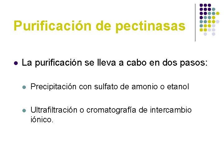 Purificación de pectinasas l La purificación se lleva a cabo en dos pasos: l