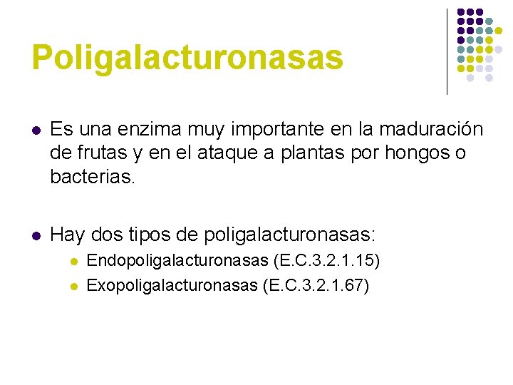 Poligalacturonasas l Es una enzima muy importante en la maduración de frutas y en