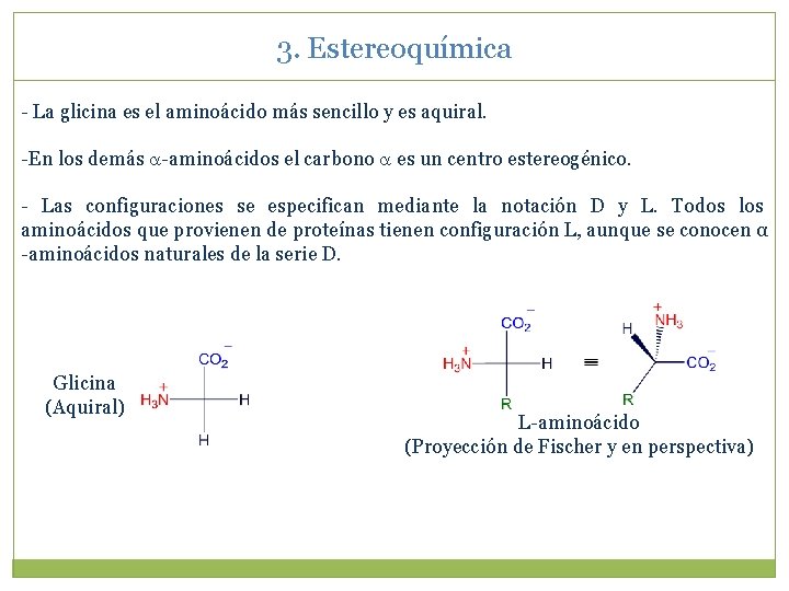 3. Estereoquímica - La glicina es el aminoácido más sencillo y es aquiral. -En