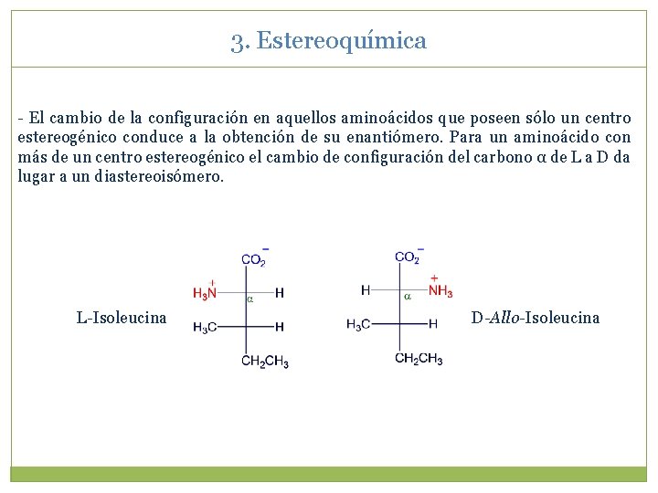 3. Estereoquímica - El cambio de la configuración en aquellos aminoácidos que poseen sólo