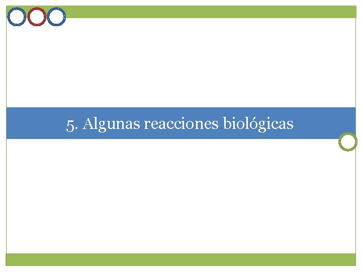 5. Algunas reacciones biológicas 