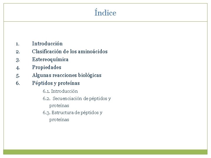 Índice 1. 2. 3. 4. 5. 6. Introducción Clasificación de los aminoácidos Estereoquímica Propiedades