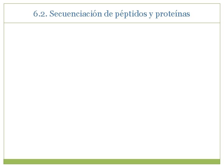 6. 2. Secuenciación de péptidos y proteínas 