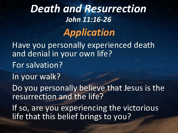 Death and Resurrection John 11: 16 -26 Application Have you personally experienced death and