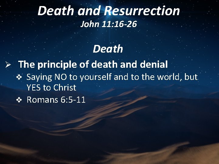 Death and Resurrection John 11: 16 -26 Death Ø The principle of death and