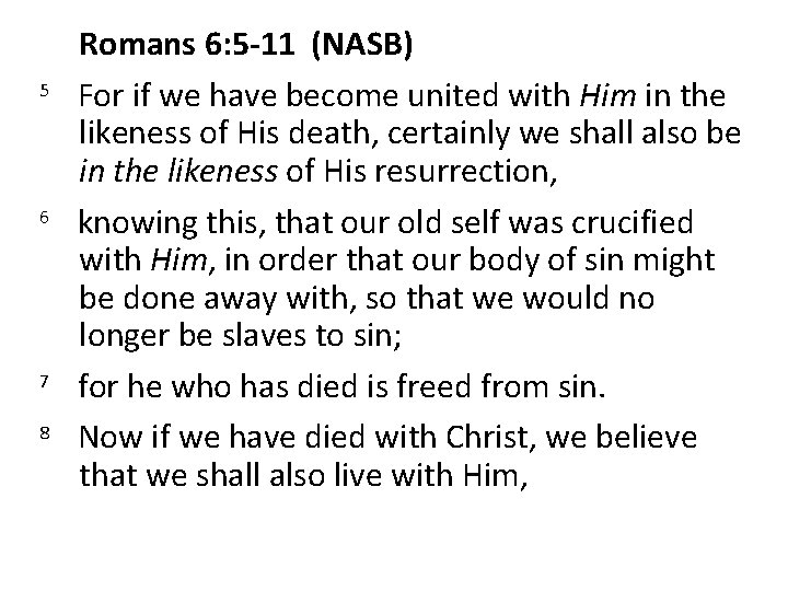 Romans 6: 5 -11 (NASB) 5 For if we have become united with Him