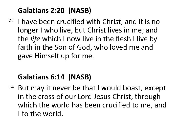 Galatians 2: 20 (NASB) 20 I have been crucified with Christ; and it is