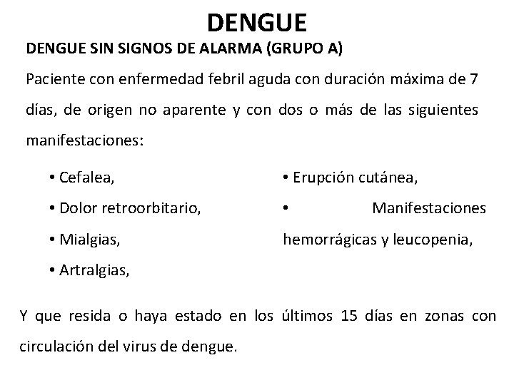 DENGUE SIN SIGNOS DE ALARMA (GRUPO A) Paciente con enfermedad febril aguda con duración