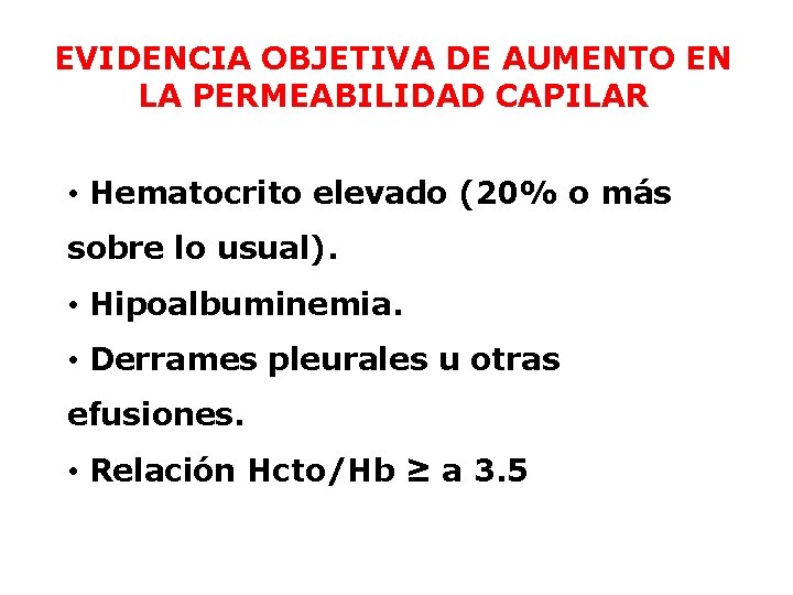 EVIDENCIA OBJETIVA DE AUMENTO EN LA PERMEABILIDAD CAPILAR • Hematocrito elevado (20% o más