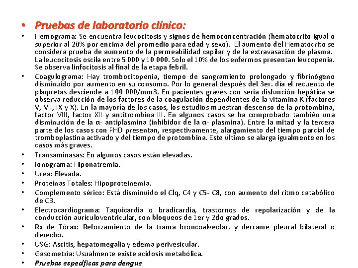  • Pruebas de laboratorio clínico: • • • Hemograma: Se encuentra leucocitosis y